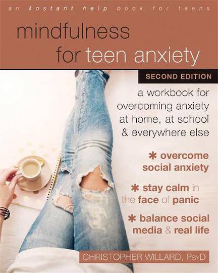Mindfulness for Teen Anxiety: A Workbook for Overcoming Anxiety at Home, at School, and Everywhere Else (An Instant Help Book fo